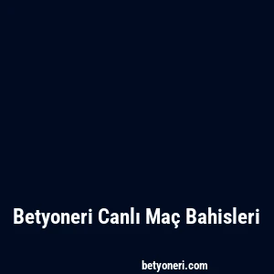 Betyoneri Canlı Maç Bahisleri