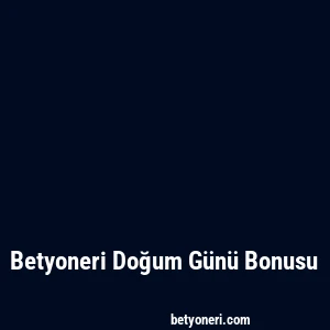 Betyoneri Doğum Günü Bonusu