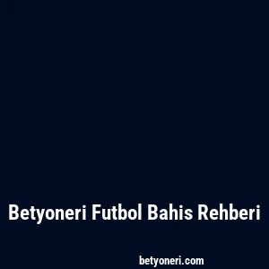 Betyoneri Futbol Bahis Rehberi