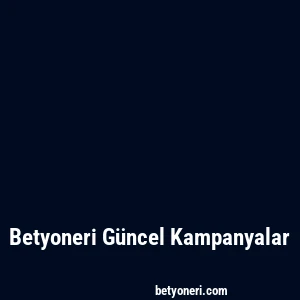 Betyoneri Güncel Kampanyalar