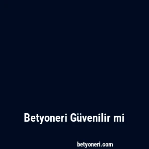 Betyoneri Güvenilir mi