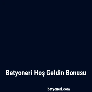 Betyoneri Hoş Geldin Bonusu