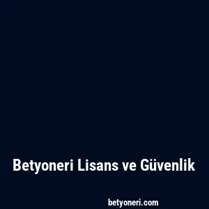 Betyoneri Lisans ve Güvenlik