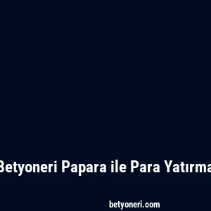 Betyoneri Papara ile Para Yatırma