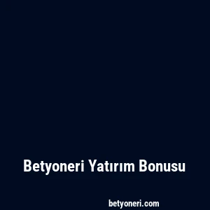 Betyoneri Yatırım Bonusu
