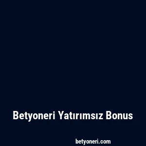 Betyoneri Yatırımsız Bonus